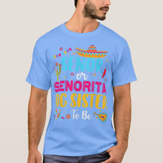 Senor Or Senorita Big Sister To Be Meican Gender R T-Shirt