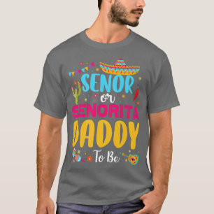 Senor Or Senorita Daddy To Be Meican Fiesta Gender T-Shirt