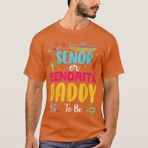 Senor Or Senorita Daddy To Be Mexican Fiesta Gende T-Shirt