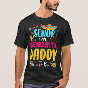 Senor Or Senorita Daddy To Be Mexican Fiesta Gende T-Shirt