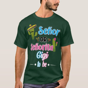 Senor Or Senorita GiGi To Be Meican Fiesta Gender T-Shirt