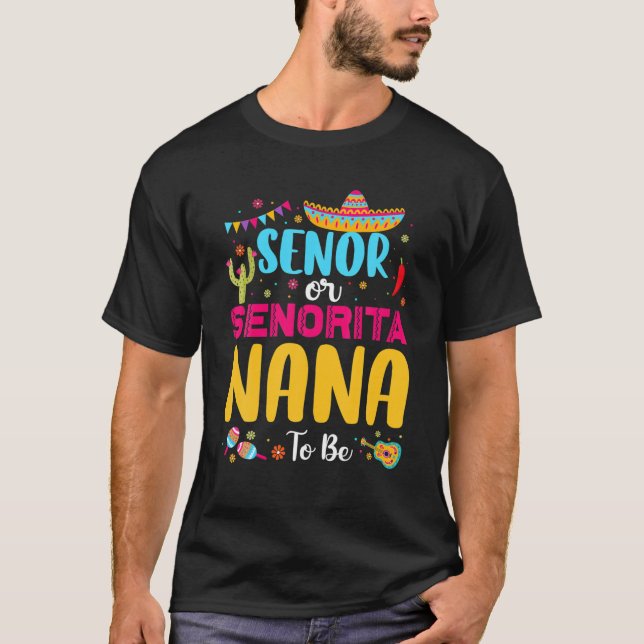 Senor Or Senorita Nana To Be Mexican Fiesta Gender T-Shirt (Front)