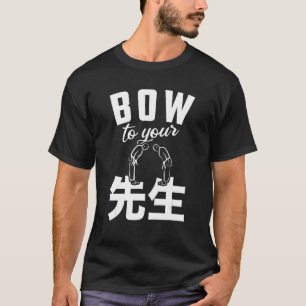 Sensei Bow To Your Sensei Teacher Educator Karate T-Shirt