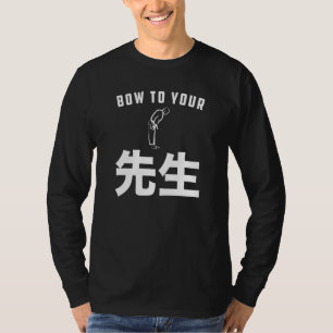 Sensei Bow To Your Sensei Teacher Educator Karate T-Shirt