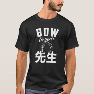 Sensei Bow To Your Sensei Teacher Educator Karate T-Shirt