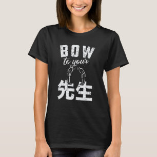 Sensei Bow To Your Sensei Teacher Educator Karate T-Shirt