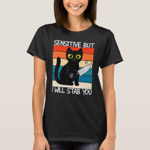 Sensitive But I Will Stab You  Cat T-Shirt