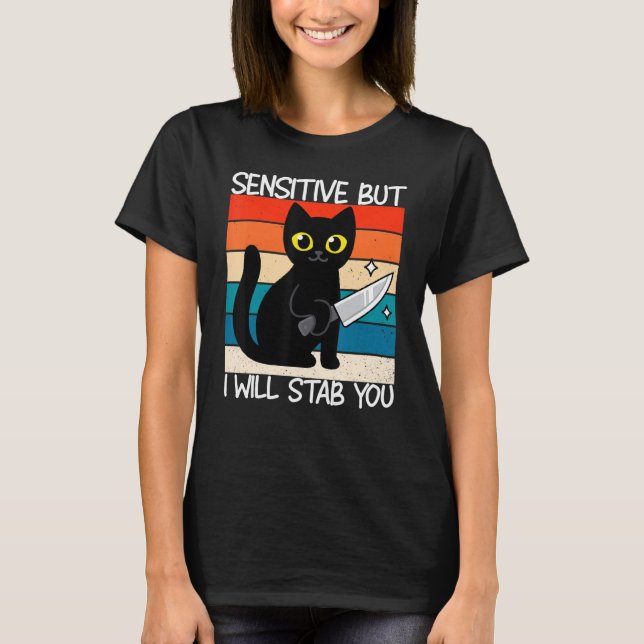 Sensitive But I Will Stab You  Cat T-Shirt (Front)