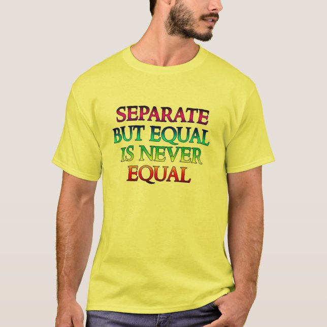 Separate But Equal is Never Equal T-Shirt (Front)