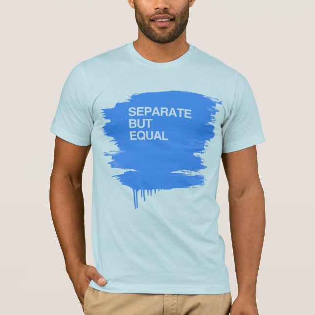 SEPARATE BUT EQUAL T-Shirt (Front)