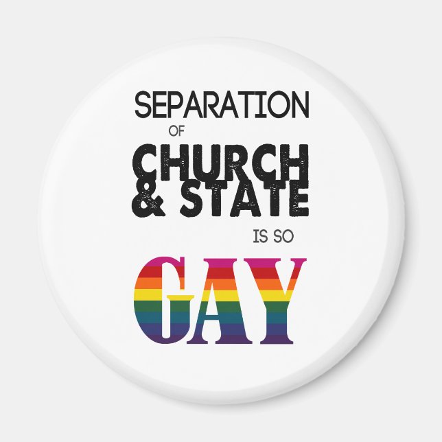 Separation of Church & State is so GAY Magnet (Front)