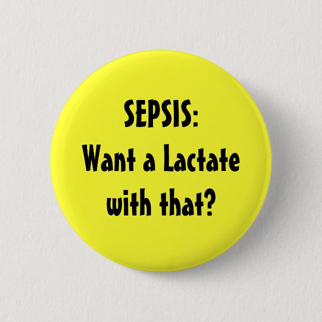 SEPSIS:Want a Lactate with that? 6 Cm Round Badge (Front)