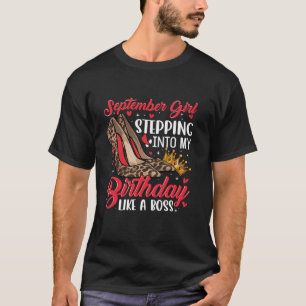 September Girl Stepping Into My Birthday Like A Bo T-Shirt