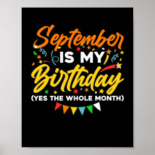 September Is My Birthday The Whole Month September Poster