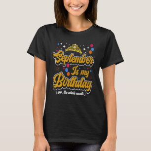 September Is My Birthday Yep The Whole Month Cele T-Shirt