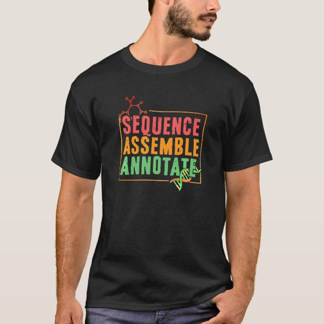 Sequence Assemble Annotate Biology Bioinformatics T-Shirt (Front)