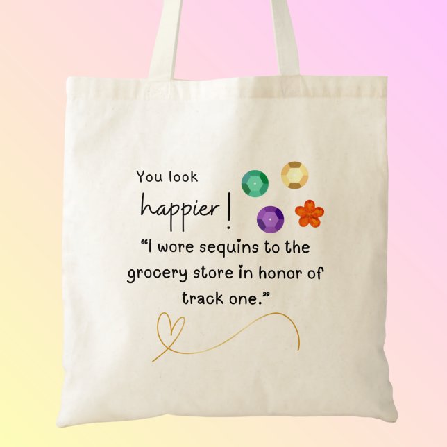 Sequins to the grocery store track one Tote Bag (You look happier! "I wore sequins to the grocery store in honor of track one" custom name tote bag.)