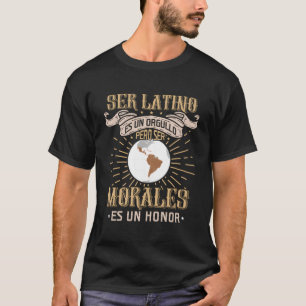 Ser Latino Es Un Orgullo Pero Ser Morales Es Un Ho T-Shirt
