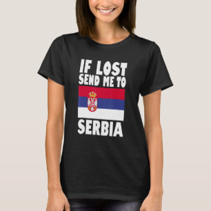 Serbia Flag Design If lost send me to Serbia T-Shirt