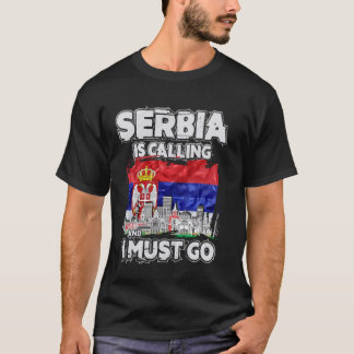 Serbia Is Calling And I Must Go T-Shirt