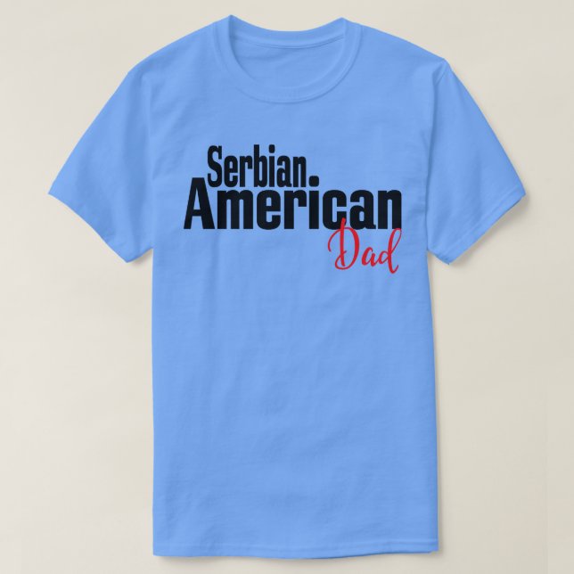 Serbian American Dad T-Shirt (Design Front)
