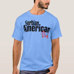 Serbian American Dad T-Shirt
