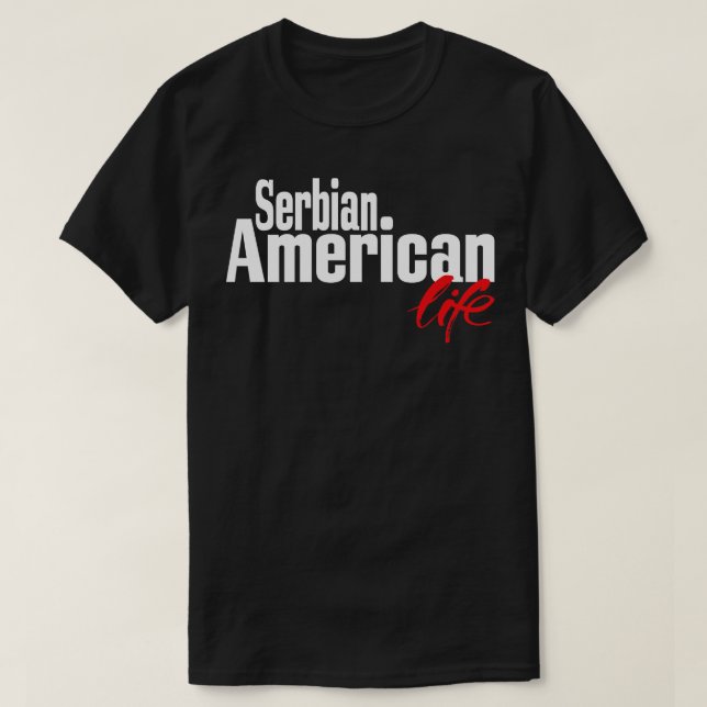 Serbian American Life 1 T-Shirt (Design Front)