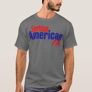 Serbian American Life T-Shirt