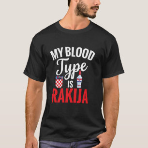 Serbian Drink My Blood Type Is Rakija Drinking Rak T-Shirt