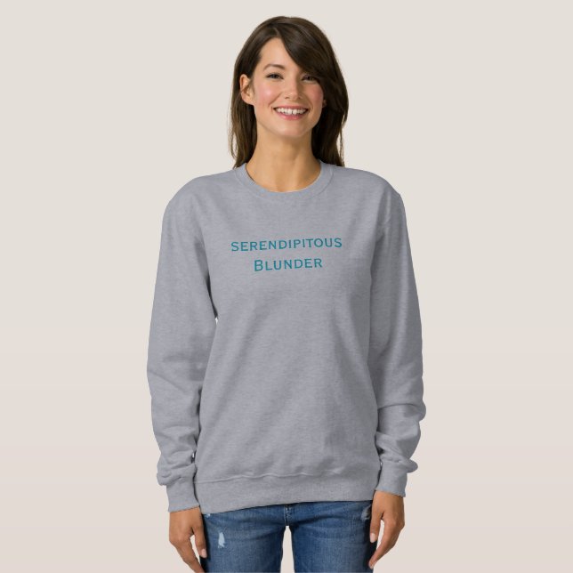 Serendipitous Blunder T-Shirt Sweatshirt (Front Full)
