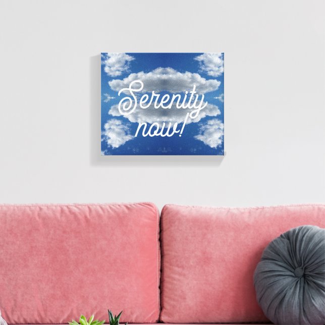 Serenity now! canvas print (Insitu(LivingRoom))