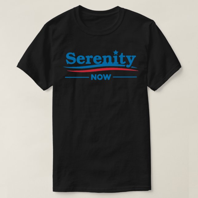 SERENITY NOW T-Shirt (Design Front)