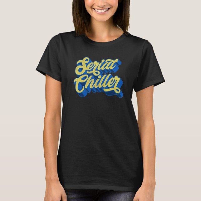 Serial Chiller  Laid Back Chill Retro 70s Script 4 T-Shirt (Front)