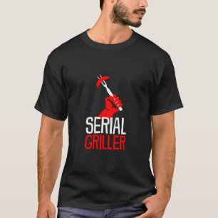 Serial Griller, Funny BBQ Grill Smoker T-Shirt