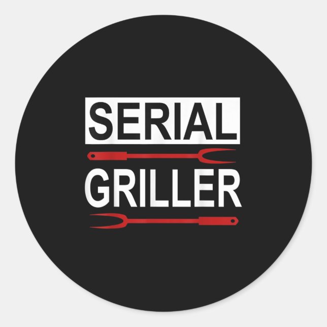 Serial Griller - Funny Bbq Serial Grilling  Classic Round Sticker (Front)