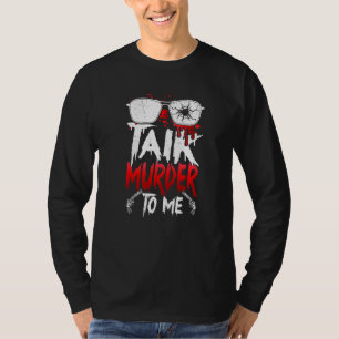 Serial Killer Costume True Crime Obsessed Talk Mur T-Shirt
