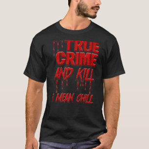 Serial Killer Crime Scene True Crime And Kill I Me T-Shirt