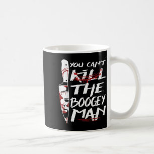 Serial Killer You Can´t Kill The Boogeyman Horror Coffee Mug