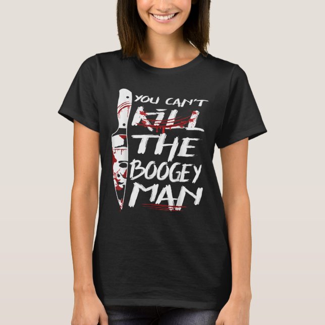 Serial Killer You Can´t Kill The Boogeyman Horror  T-Shirt (Front)
