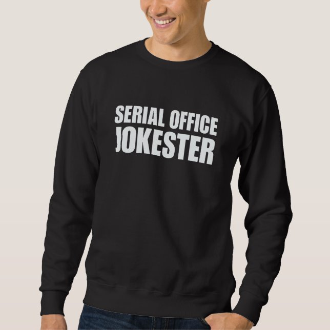 Serial Office Jokester Funny Work Office Manager S Sweatshirt (Front)