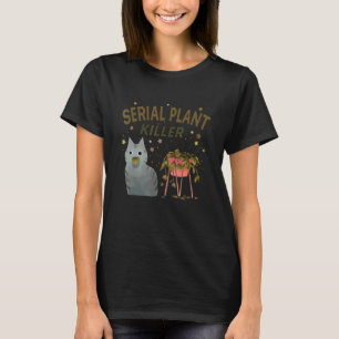 Serial Plant Killer Cute Cat Hobby Quote 1 T-Shirt