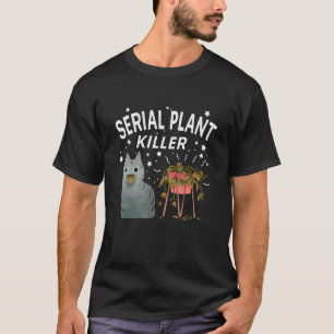 Serial Plant Killer Cute Cat Hobby Quote 2 T-Shirt