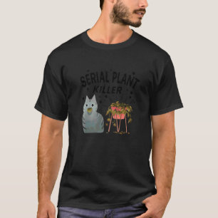Serial Plant Killer Cute Cat Hobby Quote T-Shirt