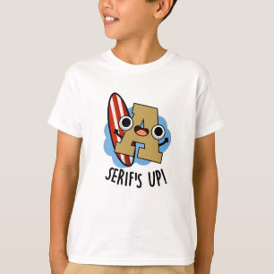 Serifs Up Funny Font Type Pun  T-Shirt