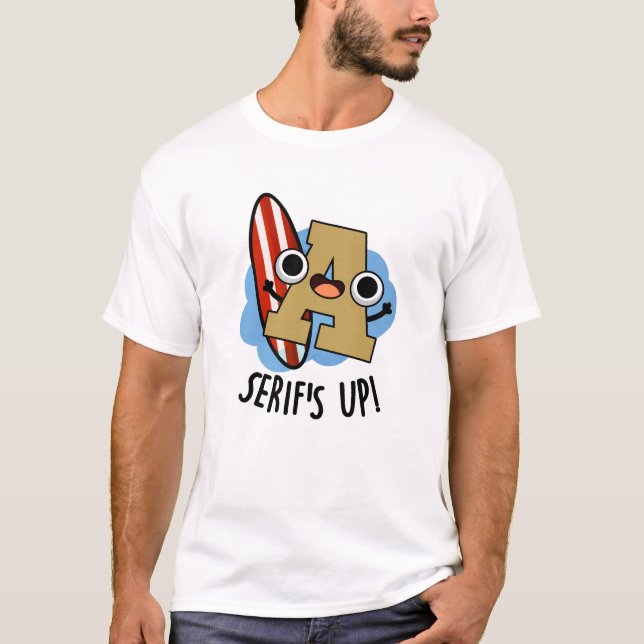Serifs Up Funny Font Type Pun  T-Shirt (Front)