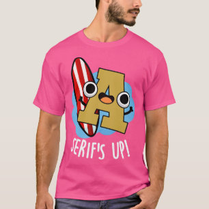 Serifs Up Funny Font Type Puns T-Shirt