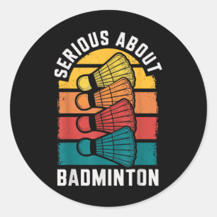 Serious About Badminton Funny Badminton Player Classic Round Sticker