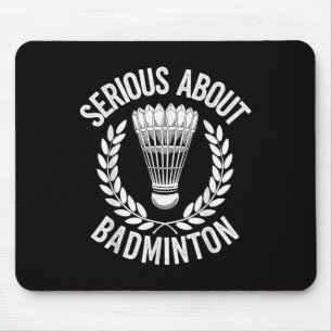 Serious About Badminton Funny Badminton Player Mouse Pad