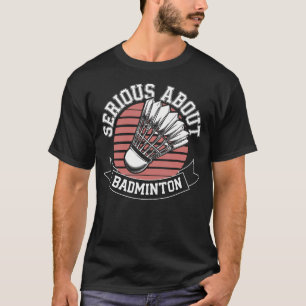 Serious About Badminton Funny T-Shirt