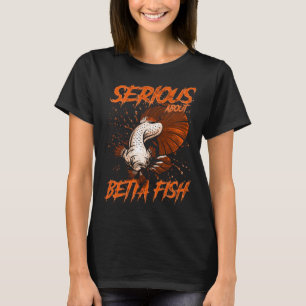 Serious About Betta Fish Tropical Fish Keeper T-Shirt
